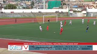 SDANG KA LYMPUNG ÏALEHKAI FOOTBALL  SHILLONG PREMIER LEAGUE 2018