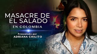 La Masacre de ´EL SALADO´, la más cruel matanza de Colombia