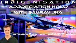 Episode 35 : Indigenization Appreciation Hour with Saurav Jha 23 February 2025 | Air Power