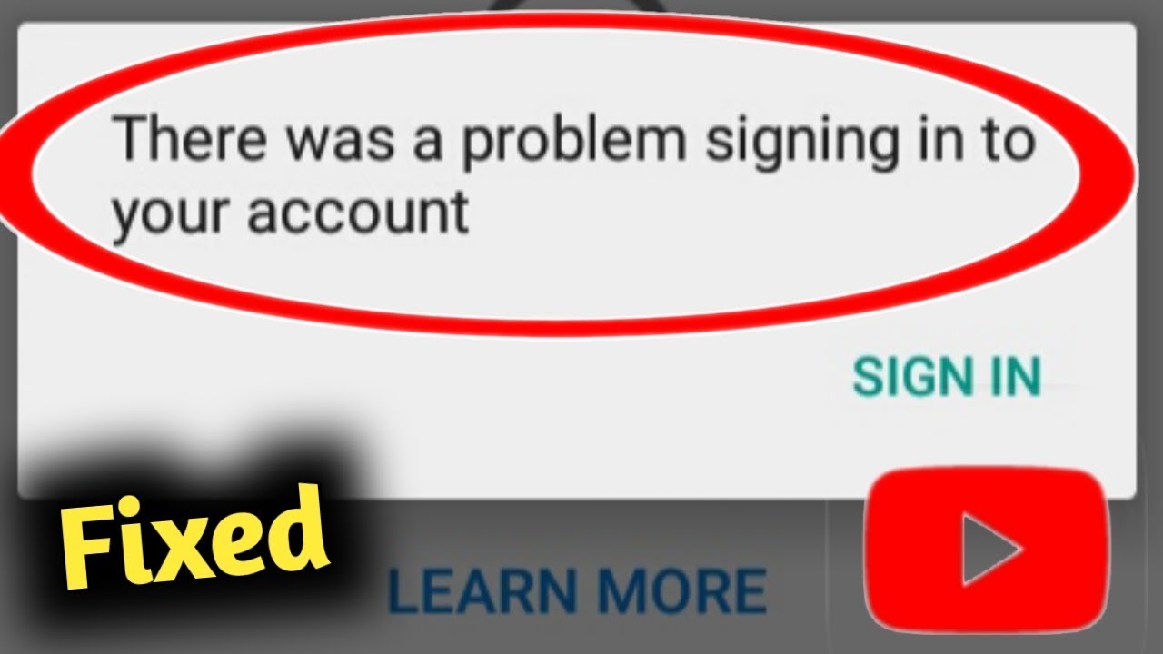 Fix Youtube There Was A Problem Signing In To Your Account Problem Fix Youtube There Was A Problem Signing In To Your Account Problem