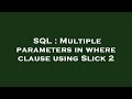 SQL : Multiple parameters in where clause using Slick 2