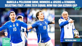 Barella & Pellegrini Star, Winners & Losers vs Ecuador, Pick Italy Euro 2024 Squad, & More (Ep. 407)