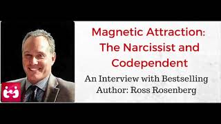The Codependency and Narcissism Relationship - Ross Rosenberg Interview