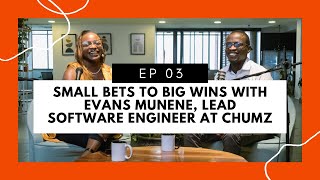 SMALL BETS TO BIG WINS with Evans Munene, Lead Software Engineer at Chumz