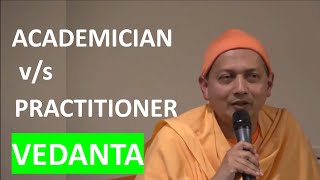 Academician v/s Practitioner of Vedanta | Swami Sarvapriyananda