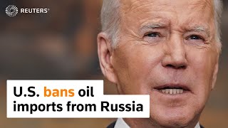 Biden bans Russia oil imports to U.S.