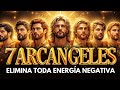 🛑 Siete Arcángeles Eliminan Toda Energía Negativa y Miedos | Solo Escucha