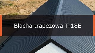 Blacha trapezowa T-18E firmy Hanbud. Trwałe i ekonomiczne pokrycie dachowe