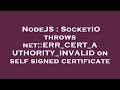 NodeJS : SocketIO throws net::ERR_CERT_AUTHORITY_INVALID on self signed certificate