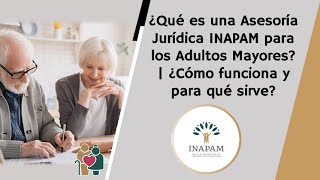 ¿Qué es una Asesoría Jurídica INAPAM para los Adultos Mayores? | ¿Cómo funciona y para qué sirve?