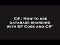 C# : How to use database sharding with EF Core and C#