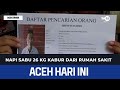 Napi Sabu 26 kg Kabur dari Rumah Sakit | Berita Aceh Hari Ini