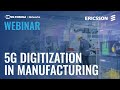 5G Digitization in Manufacturing a Joint Webinar with Ericsson