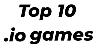10 .io games explained in one sentence