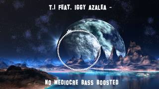 T I feat-iggy azalea  - no mediocre Bass Boosted [HD]