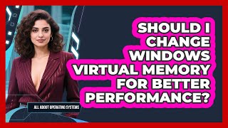 Should I Change Windows Virtual Memory For Better Performance? - All About Operating Systems