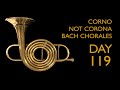 Day 119 Corno da Tirarsi chorales: Bach’s “Führ, Herr, mein Herz und Sinn” (BWV 148)