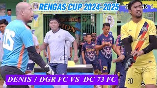 DGR/DENIS FC VS DC 73 FC RENGAS CUP 2024-2025 BABAK 1