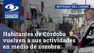 Habitantes de Córdoba vuelven a sus actividades en medio de zozobra, tras ataques del Clan del Golfo