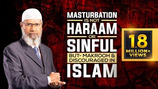 Masturbation is not Haraam or Sinful but Makrooh and Discouraged in Islam - Dr Zakir Naik