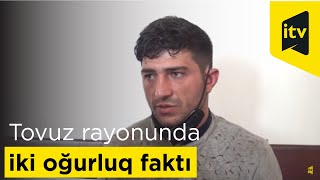 Tovuz rayonunda iki oğurluq faktı üzrə istintaq davam etdirilir