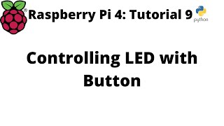 Raspberry Pi 4 Tutorial 9: Controlling LED with Button