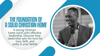 THE FOUNDATION OF A SOLID CHRISTIAN HOME