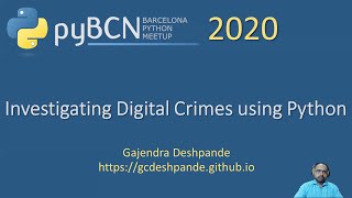 PyDayBCN 2020 Track 2 - Investigating Digital Crimes using Python by G. Deshpande