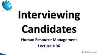 Interviewing Candidates (Lecture 06) | HR Management