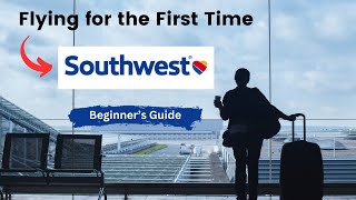 Flying with Southwest Airlines for the First Time: A Beginner's Guide
