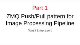 part1: ZMQ Push/Pull pattern forImage Processing Pipeline