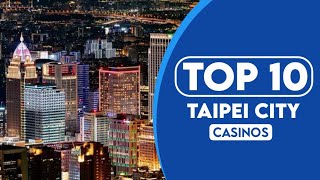 10 Best Casinos In Taipei City | 2023