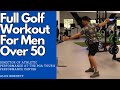 Full Golf Workout for Men Over 50!