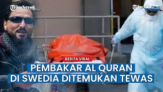 Masih Ingat Pembakar Al-Quran Di Swedia? Salwan Momika Ditemukan Tewas