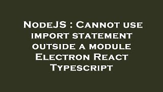 NodeJS : Cannot use import statement outside a module Electron React Typescript