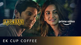 Sharing a cup of coffee with a friend | Karwaan | Dulquer Salmaan, Kriti Kharbanda | Prime Video