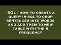 SQL : how to create a query in sql to chop sentences into words and add them to new table with their