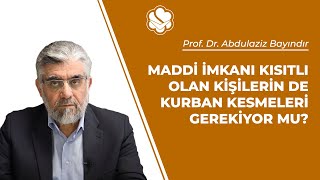 Maddi imkanı kısıtlı olan kişilerin de kurban kesmeleri gerekiyor mu? | Prof. Dr. Abdulaziz BAYINDIR