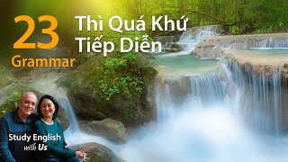 Văn Phạm 23: Thì Quá Khứ Tiếp Diễn - Past Continuous Tense