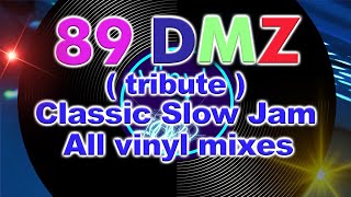 89 DMZ ( tribute ) CLASSIC SLOW JAM 90s  |  ALL VINYL MIXES