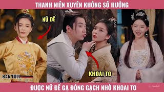 Thanh Niên Xuyên Không Số Hưởng Được Nữ Đế Gạ Đóng Gạch Nhờ Khoai To