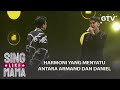 Kolaborasi Sempurna ! Armand Maulana, Daniel [SANG PEMIMPI] | Sing Like Mama GTV