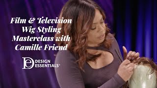 Camille Friend x Design Essentials Film & TV Wig Styling Masterclass