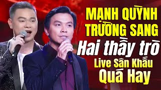 2 Thầy Trò LIVE SÂN KHẤU QUÁ HAY - Mạnh Quỳnh, Trường Sang | Show Hay Đầu Năm Hiếm Có Khó Tìm