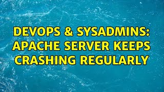 DevOps & SysAdmins: Apache server keeps crashing regularly (4 Solutions!!)