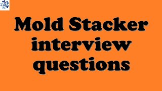 Mold Stacker interview questions