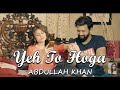 Yeh To Hoga | Abdullah Khan | Full Music Video | Gaane Shaane