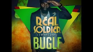 Bugle - Real Soldier (I Want Jah) - Aug 2014