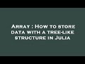 Array : How to store data with a tree-like structure in Julia