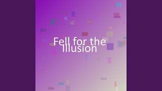 Fell For The Illusion